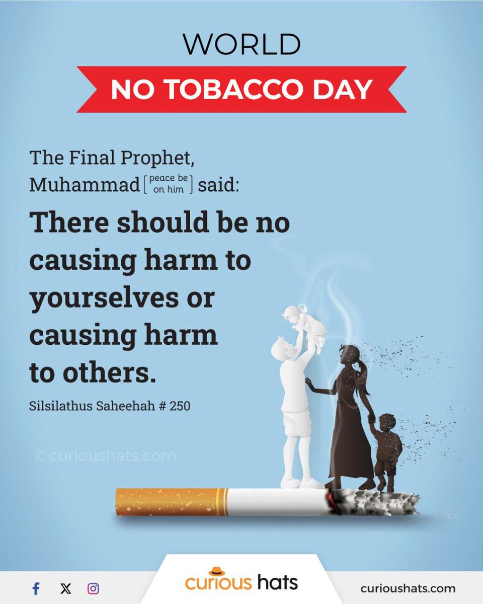CuriousHats's tweet photo. WORLD NO TOBACCO DAY

The Final Prophet, Muhammad(peace be upon him) said:

There should be no causing harm to yourselves or causing harm to others. 

Silasilathus Saheehah # 250

#CuriousHats #Hadith #WorldNoTobaccoDay https://t.co/cmSXEmTK12