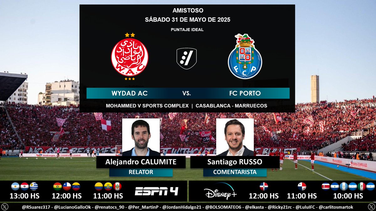 Puntaje Ideal (@puntaje_ideal) on Twitter photo ⚽ #Amistoso | 🇲🇦 #WydadAC vs. #Porto 🇵🇹
🎙 Relator: <a href="/alecalumite/">Alejandro Calumite</a>
🎙 Comentarista: <a href="/SantiRusso/">Santiago Russo</a>
📺 #ESPN4 Sudamérica
💻📱 <a href="/disneyplusla/">Disney+ Latinoamérica</a> Latinoamérica
🤳 #FUTBOLxESPN - #DisneyPlus
Dale RT 🔃 ⚽ #Amistoso | 🇲🇦 #WydadAC vs. #Porto 🇵🇹
🎙 Relator: <a href="/alecalumite/">Alejandro Calumite</a>
🎙 Comentarista: <a href="/SantiRusso/">Santiago Russo</a>
📺 #ESPN4 Sudamérica
💻📱 <a href="/disneyplusla/">Disney+ Latinoamérica</a> Latinoamérica
🤳 #FUTBOLxESPN - #DisneyPlus
Dale RT 🔃