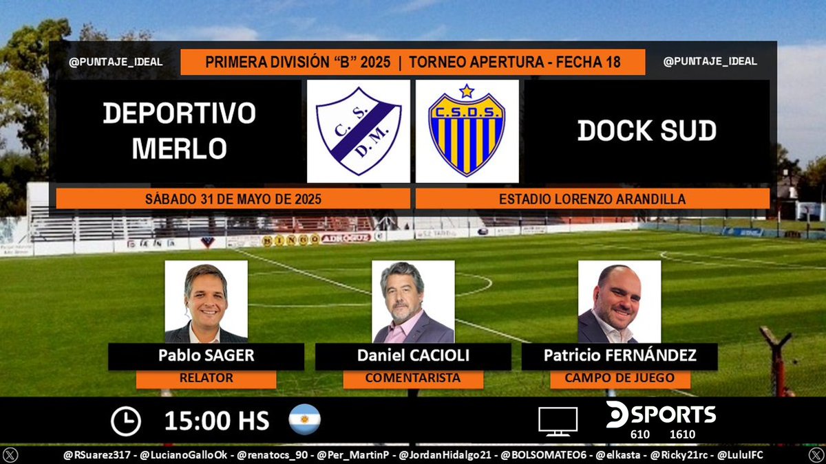 Puntaje Ideal (@puntaje_ideal) on Twitter photo ⚽️ #PrimeraB 🇦🇷 | #DeportivoMerlo vs. #DockSud
🎙️ Relator: <a href="/Relatasager/">PabloSager🎙🐜⚽️🐎</a>
🎙️ Comentarista: <a href="/DanielCacioli/">Daniel Cacioli</a>
🎙️ Campo de juego: <a href="/fernandezpatook/">Pato Fernandez</a>
📺 <a href="/DSports/">DSPORTS</a> (610-1610) Argentina 🇦🇷
💻📲 <a href="/DGO_Latam/">DGO</a> 🇦🇷
🤳 #FutbolEnDSPORTS - #AscensoEnDSPORTS - <a href="/DSportsAR/">DSPORTS Argentina</a>
Dale RT 🔃 ⚽️ #PrimeraB 🇦🇷 | #DeportivoMerlo vs. #DockSud
🎙️ Relator: <a href="/Relatasager/">PabloSager🎙🐜⚽️🐎</a>
🎙️ Comentarista: <a href="/DanielCacioli/">Daniel Cacioli</a>
🎙️ Campo de juego: <a href="/fernandezpatook/">Pato Fernandez</a>
📺 <a href="/DSports/">DSPORTS</a> (610-1610) Argentina 🇦🇷
💻📲 <a href="/DGO_Latam/">DGO</a> 🇦🇷
🤳 #FutbolEnDSPORTS - #AscensoEnDSPORTS - <a href="/DSportsAR/">DSPORTS Argentina</a>
Dale RT 🔃