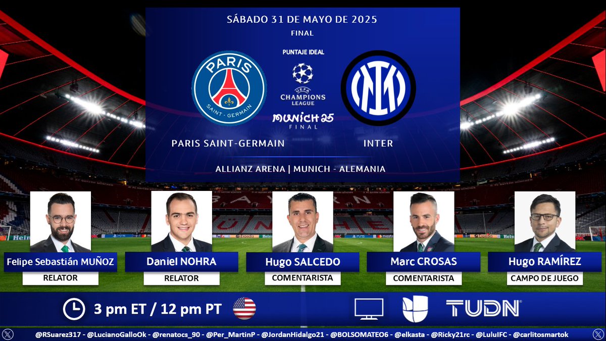 Puntaje Ideal (@puntaje_ideal) on Twitter photo ⚽ #UCL | 🇫🇷 #ParisSaintGermain vs. #Inter 🇮🇹
🎙 Relatores: <a href="/fpesebastian/">Felipe Sebastián Muñoz</a> - <a href="/cantogoles/">Daniel Nohra</a>
🎙 Comentaristas: <a href="/Salcedo_Hugo/">#PorLasQueMueres⚽️</a> - <a href="/marccrosas/">Marc Crosas</a>
🎙 CdJ: <a href="/elchefhugord/">Hugo Ramirez (Chef)</a>
📺 <a href="/Univision/">Univision</a> y <a href="/TUDNUSA/">TUDN USA</a> 🇺🇸
💻📱 <a href="/VIX/">ViX</a> Premium 🇺🇸
🤳 #ChampionsEnTUDN - #ChampionsEnUnivision - #PorLaChampions
Dale RT 🔃 ⚽ #UCL | 🇫🇷 #ParisSaintGermain vs. #Inter 🇮🇹
🎙 Relatores: <a href="/fpesebastian/">Felipe Sebastián Muñoz</a> - <a href="/cantogoles/">Daniel Nohra</a>
🎙 Comentaristas: <a href="/Salcedo_Hugo/">#PorLasQueMueres⚽️</a> - <a href="/marccrosas/">Marc Crosas</a>
🎙 CdJ: <a href="/elchefhugord/">Hugo Ramirez (Chef)</a>
📺 <a href="/Univision/">Univision</a> y <a href="/TUDNUSA/">TUDN USA</a> 🇺🇸
💻📱 <a href="/VIX/">ViX</a> Premium 🇺🇸
🤳 #ChampionsEnTUDN - #ChampionsEnUnivision - #PorLaChampions
Dale RT 🔃