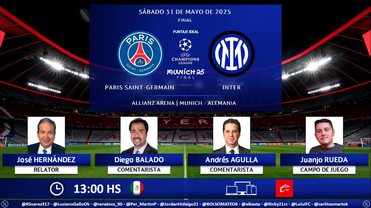 Puntaje Ideal (@puntaje_ideal) on Twitter photo ⚽ #UCL | 🇫🇷 #ParisSaintGermain vs. #Inter 🇮🇹
🎙 Relator: <a href="/JoseHDonGoL/">Jose Hernandez</a>
🎙 Comentaristas: <a href="/DiegoBalado/">Diego Balado</a> - <a href="/aagulla_TV/">Andres Agulla</a>
🎙 Campo de juego: <a href="/JuanJRueda/">Juanjo Rueda</a>
💻📱 <a href="/somoscalientetv/">Caliente TV</a> México 🇲🇽
🤳 #ChampionsEnCalienteTV - #CalienteTV
Dale RT 🔃 ⚽ #UCL | 🇫🇷 #ParisSaintGermain vs. #Inter 🇮🇹
🎙 Relator: <a href="/JoseHDonGoL/">Jose Hernandez</a>
🎙 Comentaristas: <a href="/DiegoBalado/">Diego Balado</a> - <a href="/aagulla_TV/">Andres Agulla</a>
🎙 Campo de juego: <a href="/JuanJRueda/">Juanjo Rueda</a>
💻📱 <a href="/somoscalientetv/">Caliente TV</a> México 🇲🇽
🤳 #ChampionsEnCalienteTV - #CalienteTV
Dale RT 🔃