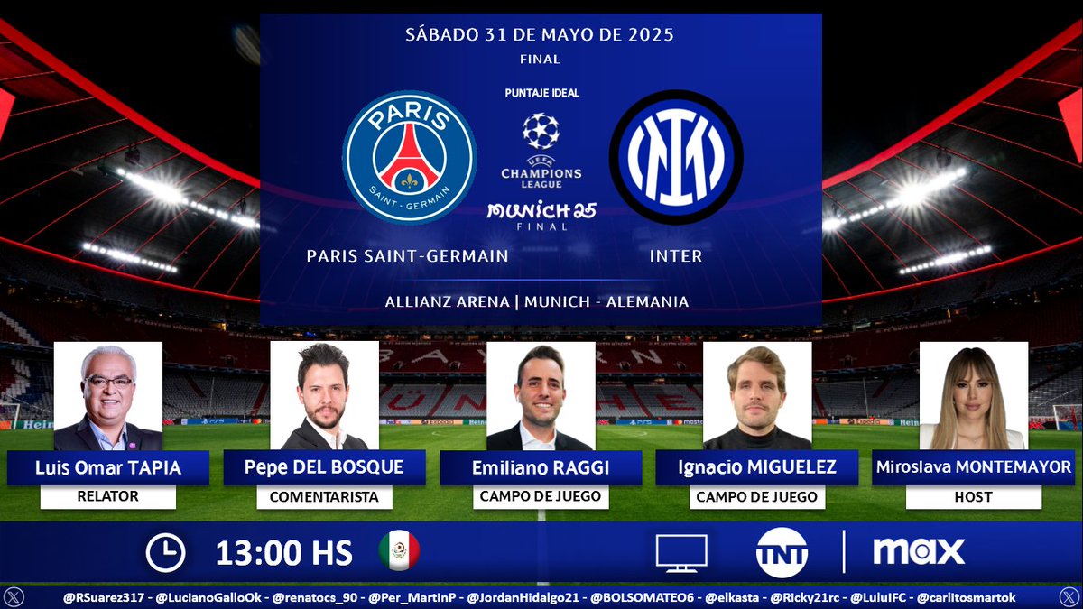 Puntaje Ideal (@puntaje_ideal) on Twitter photo ⚽ #UCL | 🇫🇷 #ParisSaintGermain vs. #Inter 🇮🇹
🎙 Relator: <a href="/LuisOmarTapia/">Luis Omar Tapia</a>
🎙 Comentarista: <a href="/PepedelBosque/">Pepe Del Bosque</a>
🎙 Campo de juego: <a href="/emilianoraggi/">Emiliano Raggi</a> - <a href="/IgnacioMiguelez/">Ignacio Miguélez</a>
🎙 Host: <a href="/MiroslavaMont/">Miroslava Montemayor</a>
📺 <a href="/TNTLA/">TNT™ América Latina</a> México 🇲🇽
💻📱 <a href="/StreamMaxLA/">Max Latinoamérica</a> México 🇲🇽
🤳 #BenditaChampions - <a href="/tntsportsmex/">TNT Sports México</a>
Dale RT 🔃 ⚽ #UCL | 🇫🇷 #ParisSaintGermain vs. #Inter 🇮🇹
🎙 Relator: <a href="/LuisOmarTapia/">Luis Omar Tapia</a>
🎙 Comentarista: <a href="/PepedelBosque/">Pepe Del Bosque</a>
🎙 Campo de juego: <a href="/emilianoraggi/">Emiliano Raggi</a> - <a href="/IgnacioMiguelez/">Ignacio Miguélez</a>
🎙 Host: <a href="/MiroslavaMont/">Miroslava Montemayor</a>
📺 <a href="/TNTLA/">TNT™ América Latina</a> México 🇲🇽
💻📱 <a href="/StreamMaxLA/">Max Latinoamérica</a> México 🇲🇽
🤳 #BenditaChampions - <a href="/tntsportsmex/">TNT Sports México</a>
Dale RT 🔃