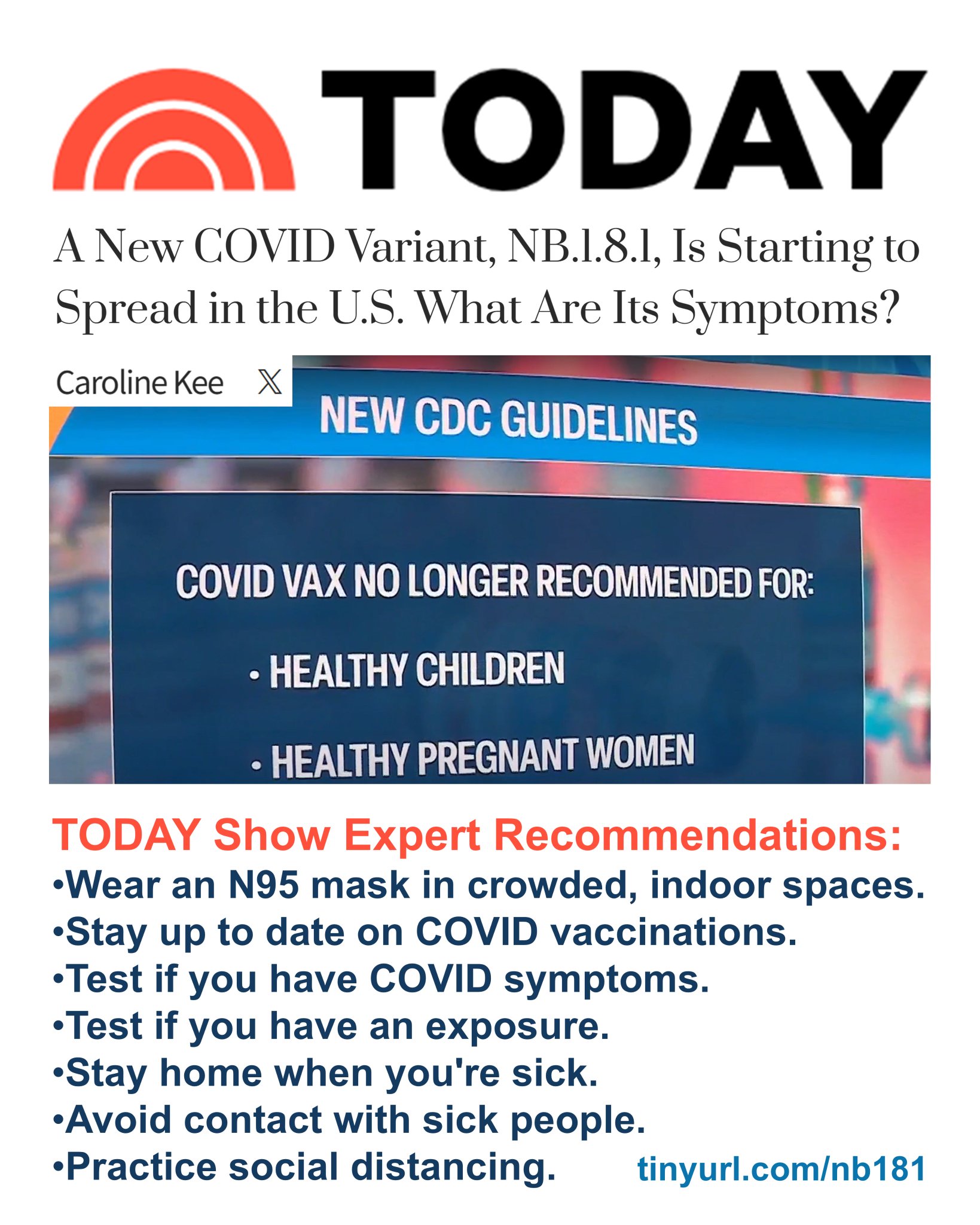 TODAYA New COVID Variant, NB.1.8.1, Is Starting to Spread in the U.S. What Are Its Symptoms?NB.1.8.1 recently caused surges in China and other parts of Asia. Will cases spike in the US this summer? Here's what we know about the new variant so far.Stay up to date on COVID vaccinations.Test if you have COVID symptoms.Test if you have an exposure.Stay home when you're sick.Avoid contact with sick people.Wear an N95 mask in crowded, indoor spaces.Practice social distancing.