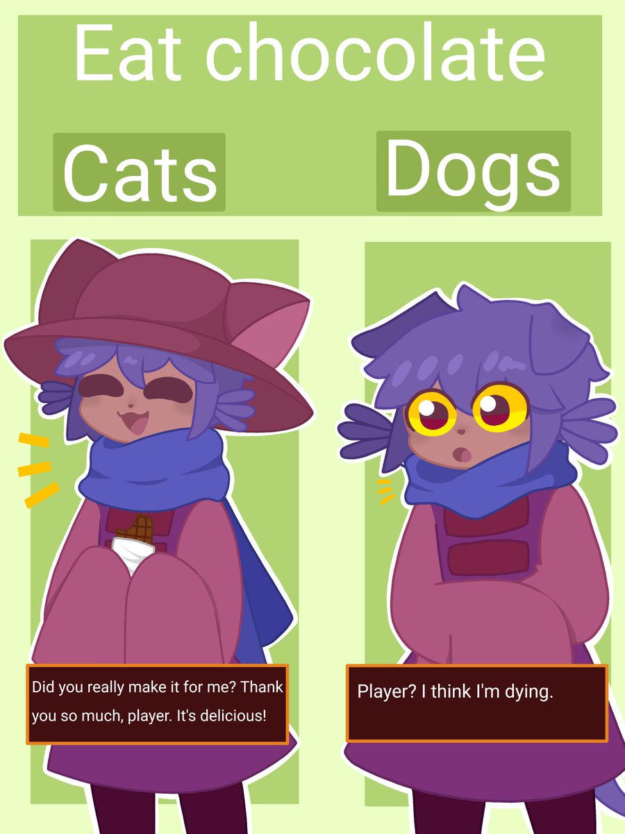 Can dogs and cats eat chocolate?

(I don't really know, but I thought it was fun to draw 🐱)

#Oneshotgame #Oneshot #Oneshotfanart