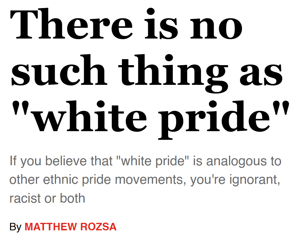 I used to buy into the "why be proud of something you were born into by nature?" line of thought.

But then I noticed that people who hate me for being White were the ones asking this question.

And then I noticed that people who hate me for being White weren't asking anyone