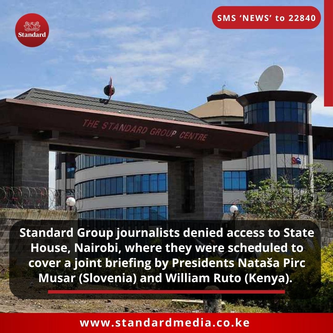 Standard Group journalists denied access to State House, Nairobi, where they were scheduled to cover a joint briefing by Presidents Nataša Pirc Musar (Slovenia) and William Ruto (Kenya). 
standardmedia.co.ke