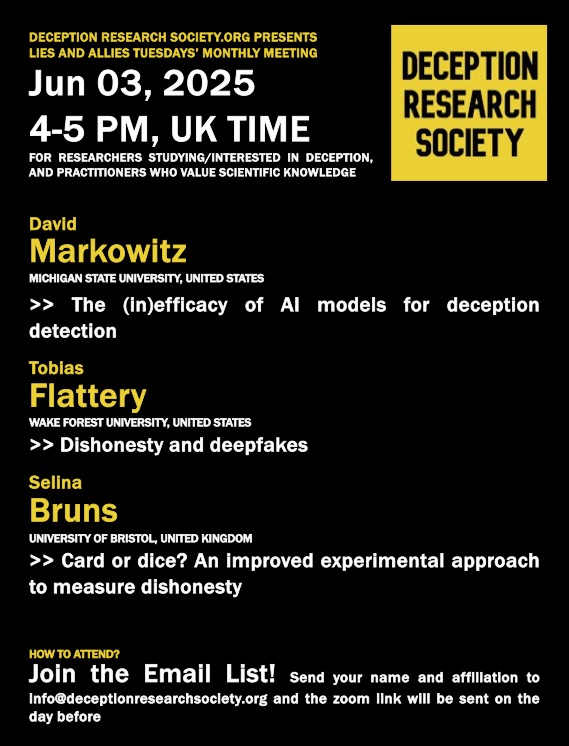 Deception Research Society (@deceptionrs) on Twitter photo This Tuesday (June 3rd, 4-5pm UK time), Lies and Allies returns to your screen. Talks cover AI models' detecting of deception, deepfakes, and an improved method for measuring dishonesty. To attend, joint the mailing list: email info@deceptionresearchsociety.org This Tuesday (June 3rd, 4-5pm UK time), Lies and Allies returns to your screen. Talks cover AI models' detecting of deception, deepfakes, and an improved method for measuring dishonesty. To attend, joint the mailing list: email info@deceptionresearchsociety.org