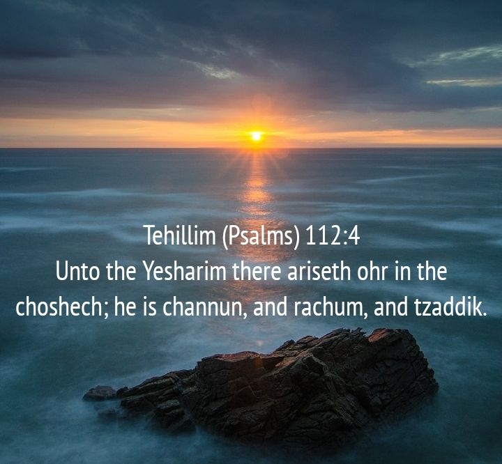 Psalms 112:4 NKJV
Unto the upright there arises light in the darkness; He is gracious, and full of compassion, and righteous.