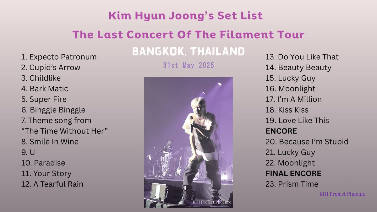Hi everyone,
Here is the setlist from Kim Hyun Joong's last concert on his "Filament" world tour held in Bangkok, Thailand,  and performed on the 31st May 2025.
-
A huge thank you goes to 
@spring501 for her help in finalising this set list.
-
Also a special thank you to all the