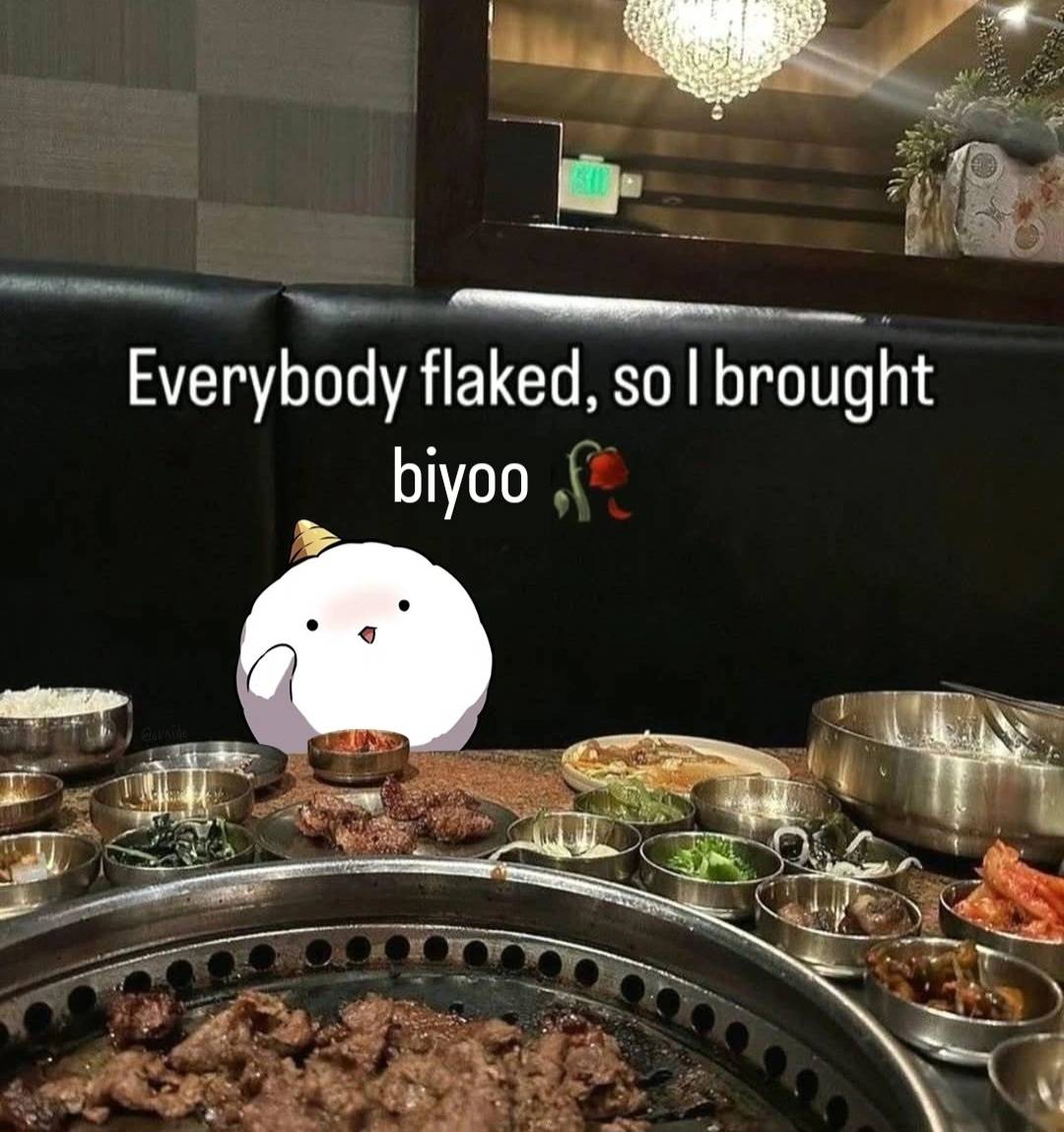 everybody flaked so he brought biyoo