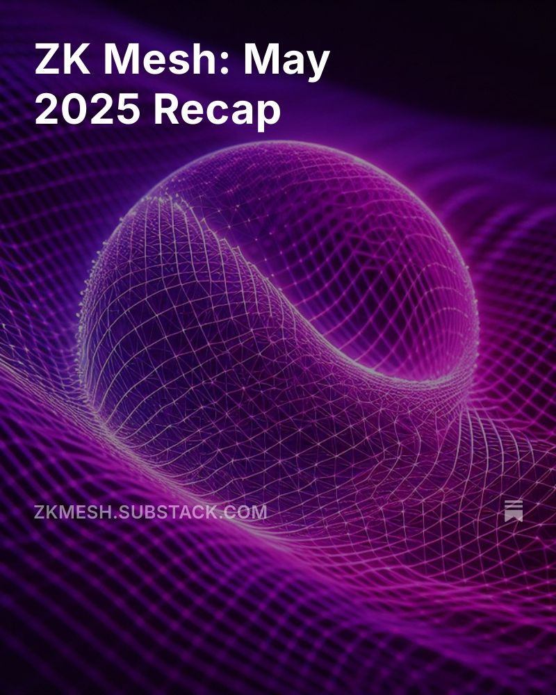ℤ𝕂 𝕄𝕖𝕤𝕙: MAY 2025 Recap is out!

Don't forget to subscribe to get it directly in your inbox every month: 

open.substack.com/pub/zkmesh/p/z…