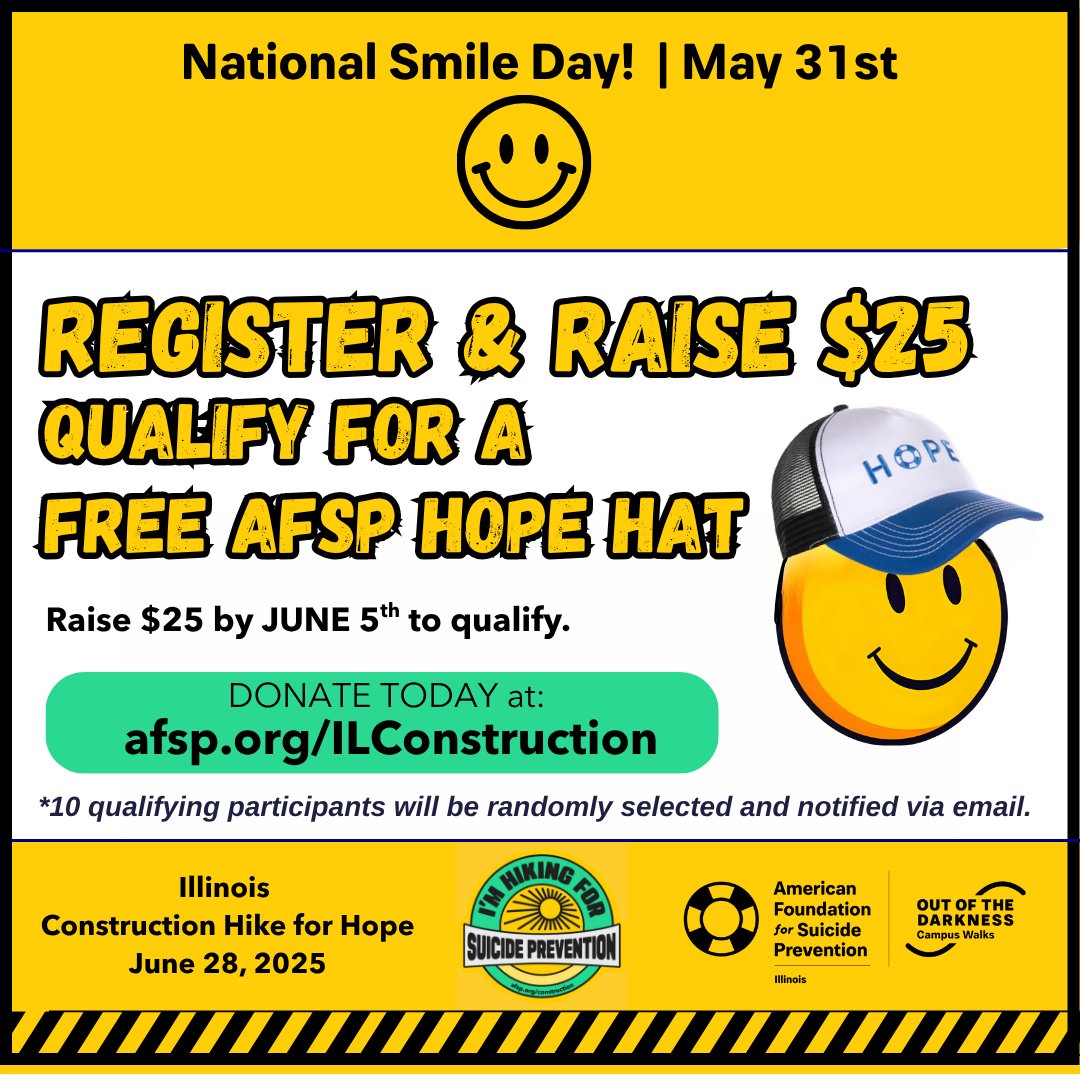 🙂 Happy National Smile Day! 🙂

June 28th is coming — and we want YOU to hike with us in style at the first-ever  Illinois Construction Hike for Hope with an AFSP HOPE hat!

Register and raise $25 by JUNE 5th to qualify! 

afsp.org/ILConstuction