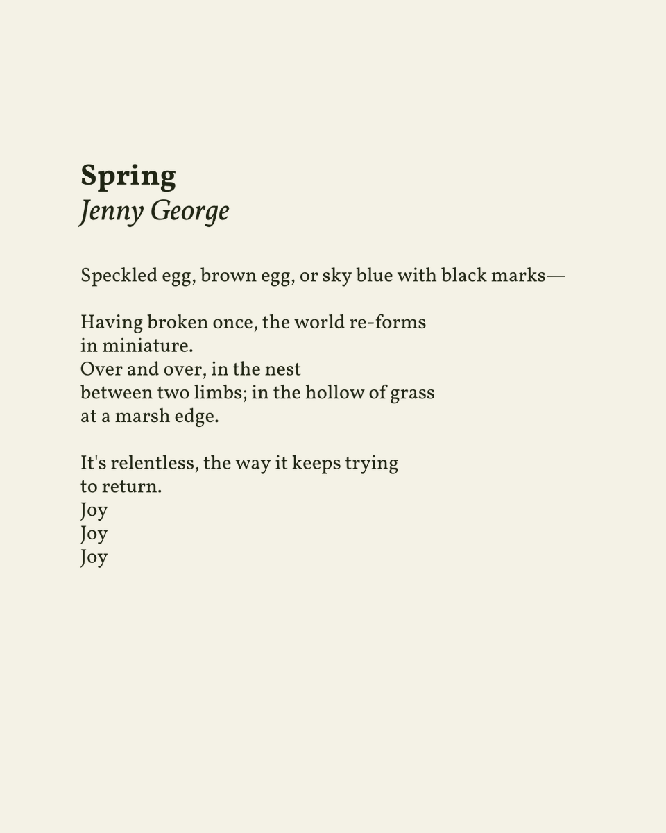 “It's relentless, the way it keeps trying / to return.”

— Jenny George

.
.
.

This poem appeared in The Dream of Reason by Jenny George, published by Copper Canyon Press, 2018. Shared here with deep gratitude.