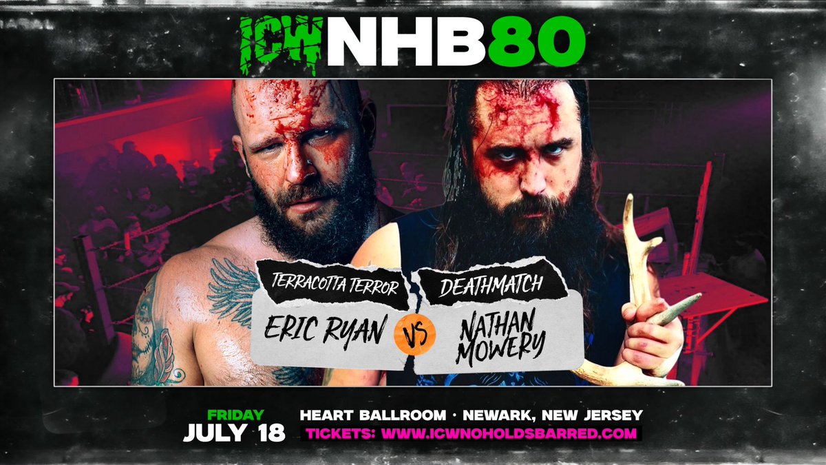 #NHB80 NEWARK NJ ⛓️‍💥

TERRACOTTA TORTURE 
DEATHMATCH 
ERIC RYAN
vs 
NATHAN MOWERY 

THE CHAINS ⛓️‍💥 RETURN 
HOME to the HEART BALLROOM! 

LIVE!! Friday July 18th - 
THE HEART BALLROOM - 
NEWARK NJ - 7PM 🚪 8PM 🛎️ 

LESS THAN 30 TICKETS LEFT! 

TICKETS -
icwnoholdsbarred.com/product/icw-nh…
