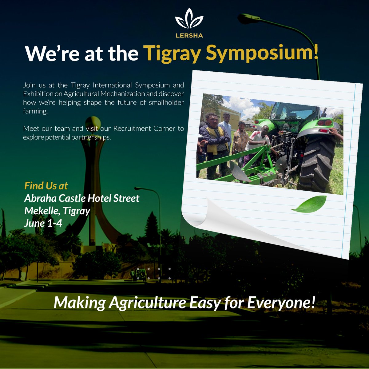 Lersha is live at the Tigray International Symposium on Agri Mechanization in Mekelle! 🚜🌾 
Join us June 1–4 to explore Agri-tech innovations &amp; local partnerships. 📍Abreha Castle Hotel St. | 👥 Visit our Recruitment Corner! 
#Lersha #Agritech #Tigray #Ethiopia