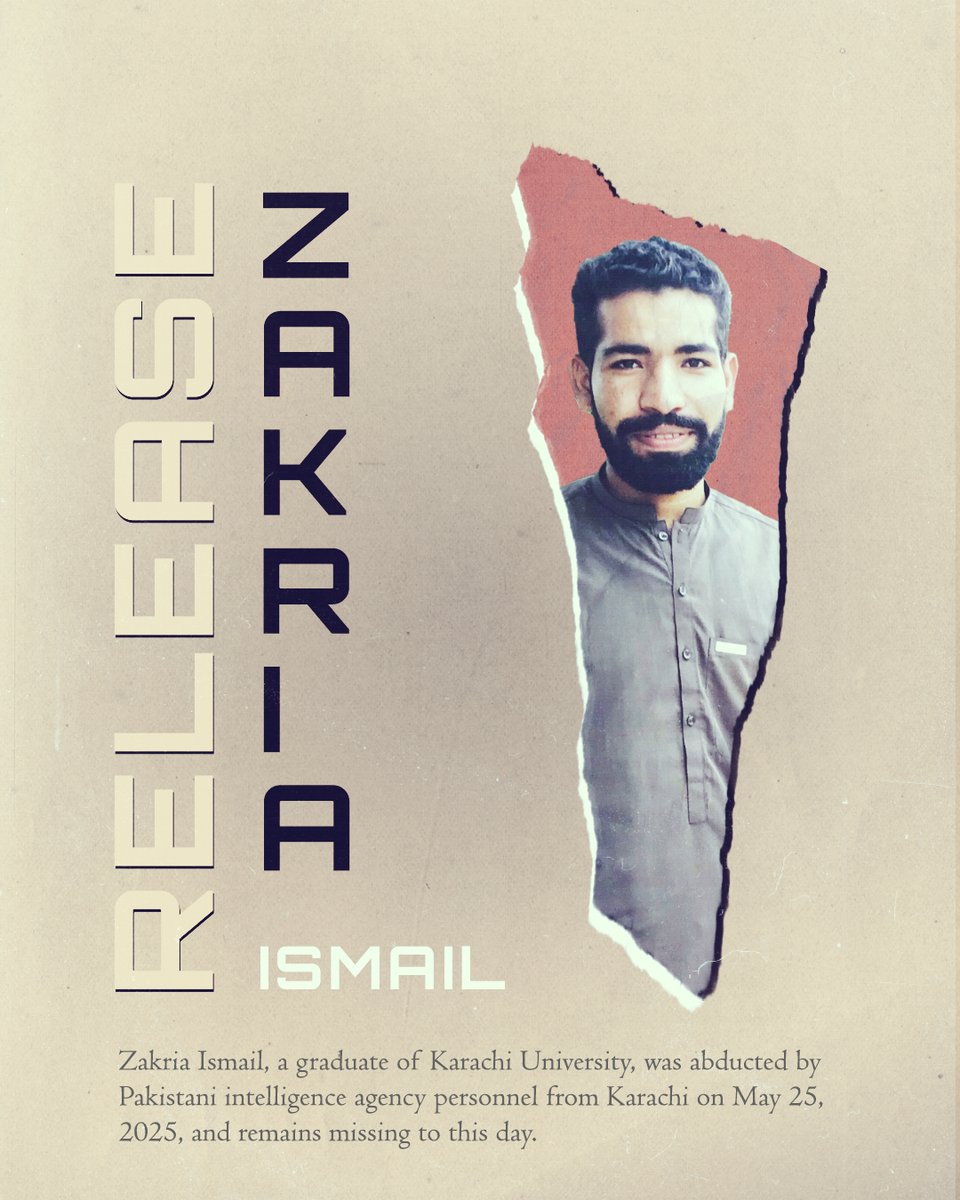 Zakria Ismail, a graduate of Karachi University, was abducted by Pakistani intelligence agency personnel from Hazara Goth in Karachi on May 25, 2025, and remains missing to this day.

 #ReleaseZakriaBaloch