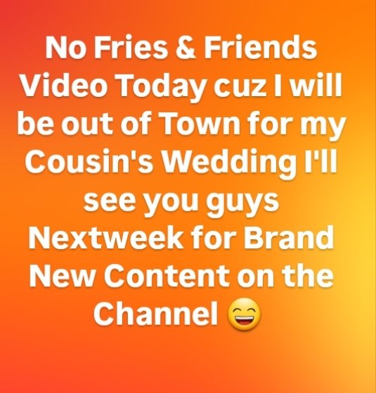 Fries101Reviews's tweet image. No Fries &amp;amp; Friends Video Today cuz I will be out of Town for my Cousin's Wedding I'll see you guys Nextweek for Brand New Content on the Channel 😄 @Fries101Reviews​ 🍟 #FriesAndFriends #NoVideoToday #OutofTown #YouTube #Roadto100KSubs #Fries101Reviews