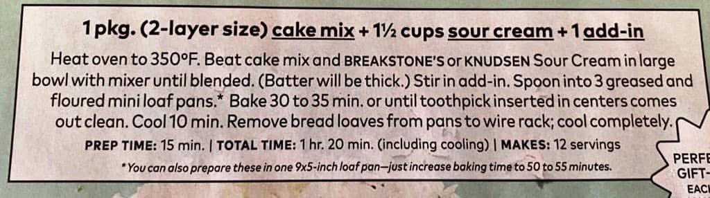 I found a great easy recipe for quick bread using cake mix, sour cream &amp; adding in whatever you want fruit, chocolate chips, etc. I made a pineapple/blueberry quick bread with pineapple cake mix &amp; 1/2 cup of fresh blueberries.  I made a 9x5 loaf instead of the smaller loaves.