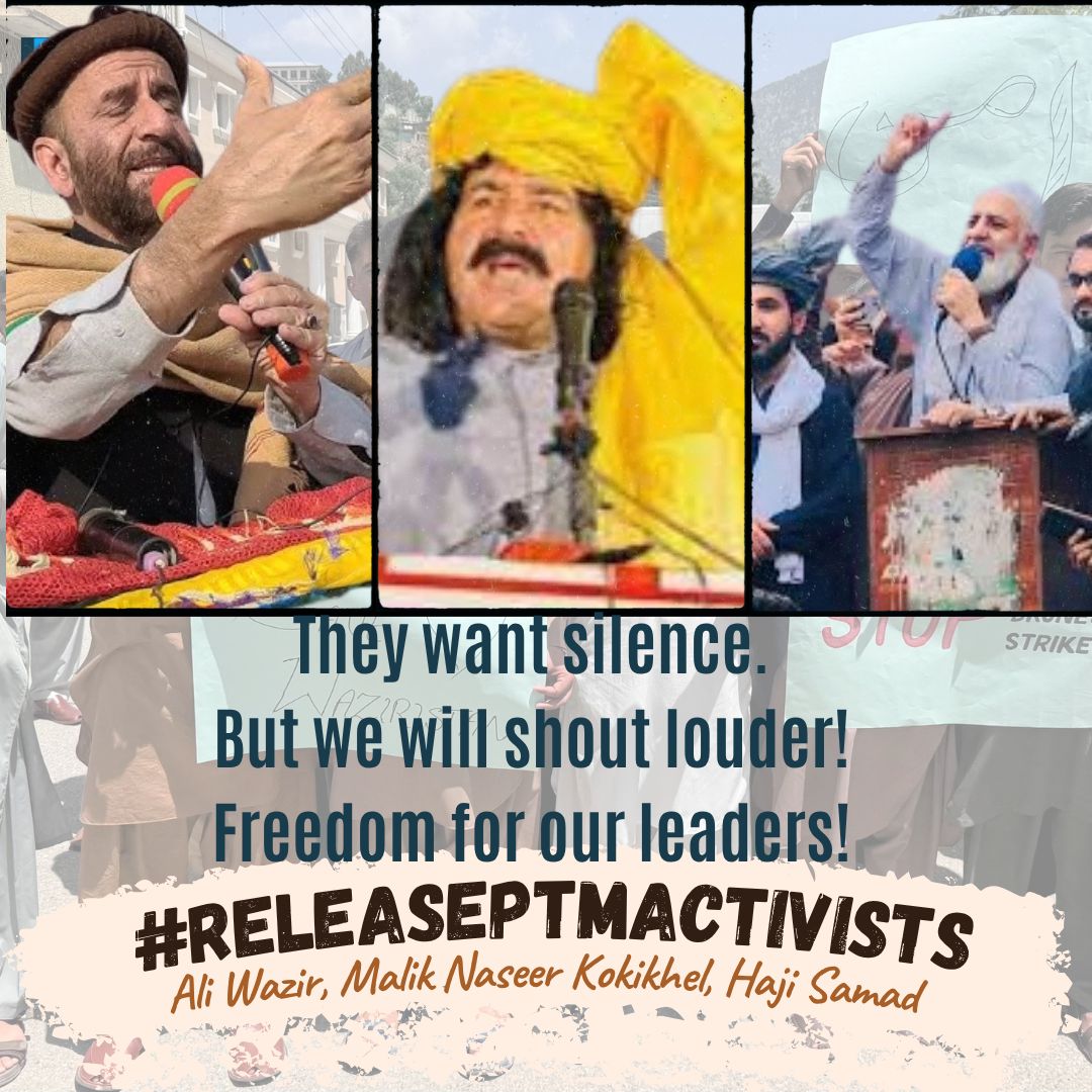 رہا کرو رہا کرو
علی وزیر کو رہا کرو 
رہا کرو رہا کرو 
ملک نصیر کوکی خیل کو رہا کرو
رہا کرو رہا کرو 
حاجی عبدالصمد کو رہا کرو
#ReleasePTMActivists