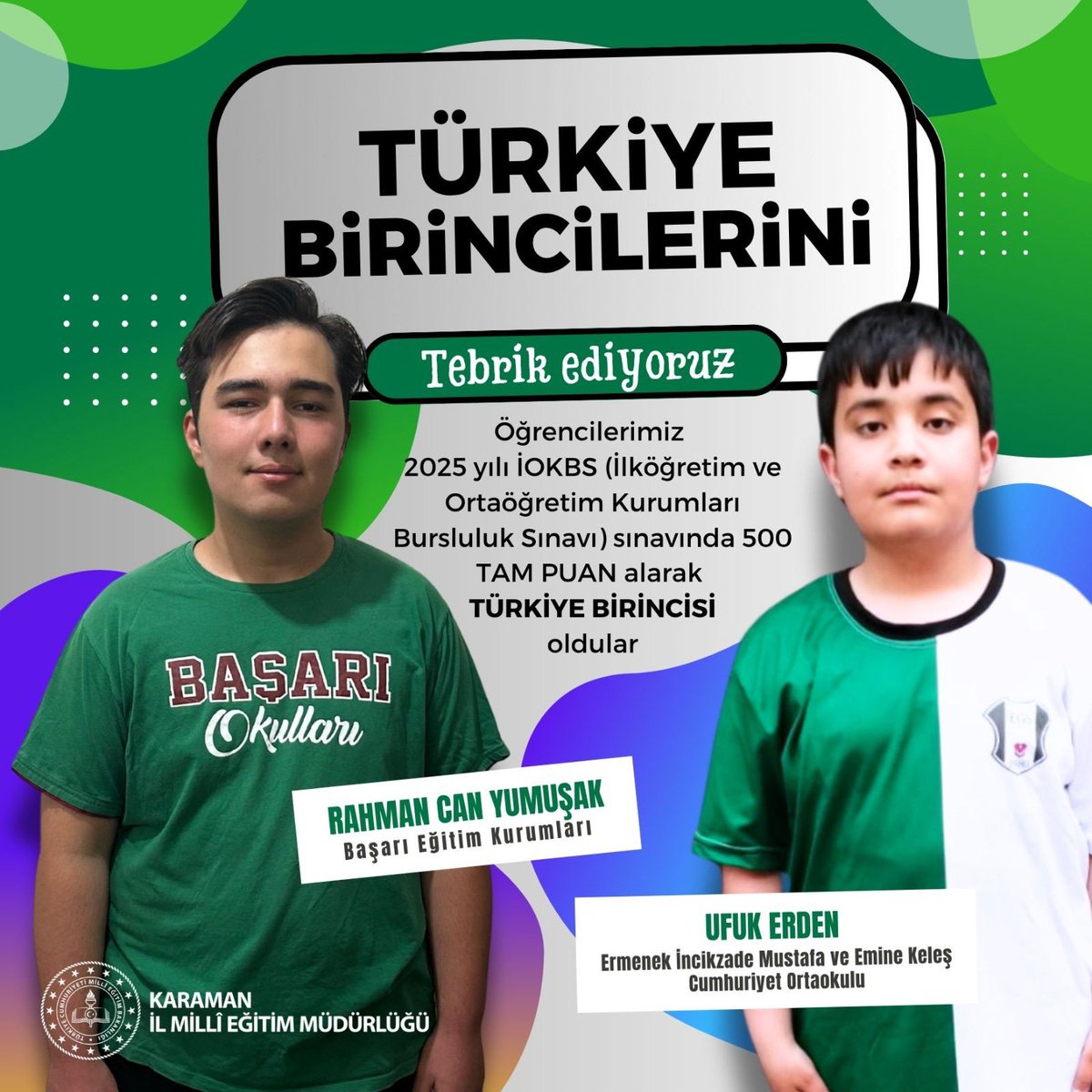 🎉 Karaman’dan Türkiye Birinciliği!

İOKBS 2025 sonuçlarına göre;

📌 Rahman Can Yumuşak (Başarı Eğitim Kurumları)

📌 Ufuk Erden (Ermenek İncikzade Mustafa ve Emine Keleş Cumhuriyet Ortaokulu)

➡️ 500 tam puan alarak Türkiye birincisi oldu! 🇹🇷👏

🎓 Başarılı öğrencilerimizi,
