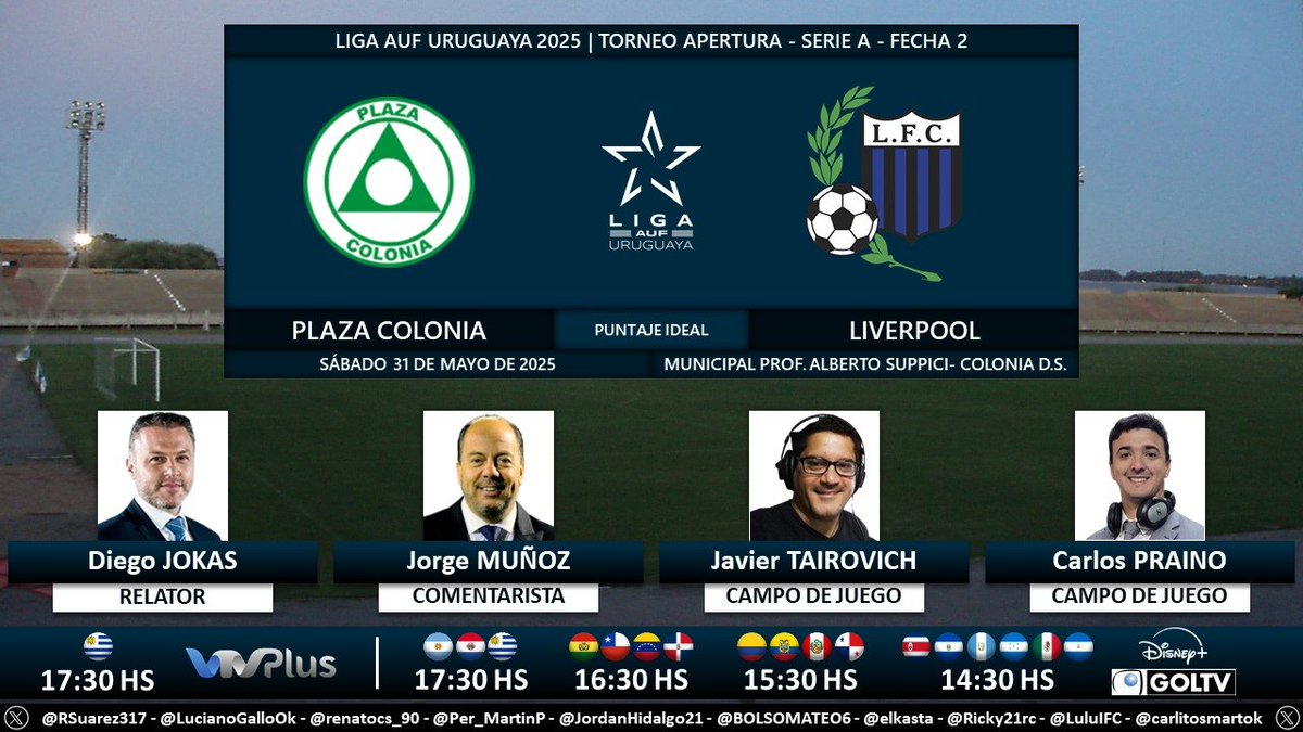 Puntaje Ideal (@puntaje_ideal) on Twitter photo ⚽ #AperturaAUF 🇺🇾 | #PlazaColonia vs. #Liverpool
🎙 Relator: <a href="/JokasDiego/">Diego Jokas</a>
🎙 Comentarista: <a href="/JorgeMunoz_/">Jorge Muñoz</a>
🎙 Campo de juego: <a href="/PetizoJavier/">Javier Tairovich</a> - Carlos Praino
📺 <a href="/VTVuruguay/">VTV Uruguay</a> 🇺🇾
💻📱 <a href="/disneyplusla/">Disney+ Latinoamérica</a> Latinoamérica
🤳 #LigaAUFuruguaya - #AUF - #Tenfield
Dale RT 🔃 ⚽ #AperturaAUF 🇺🇾 | #PlazaColonia vs. #Liverpool
🎙 Relator: <a href="/JokasDiego/">Diego Jokas</a>
🎙 Comentarista: <a href="/JorgeMunoz_/">Jorge Muñoz</a>
🎙 Campo de juego: <a href="/PetizoJavier/">Javier Tairovich</a> - Carlos Praino
📺 <a href="/VTVuruguay/">VTV Uruguay</a> 🇺🇾
💻📱 <a href="/disneyplusla/">Disney+ Latinoamérica</a> Latinoamérica
🤳 #LigaAUFuruguaya - #AUF - #Tenfield
Dale RT 🔃