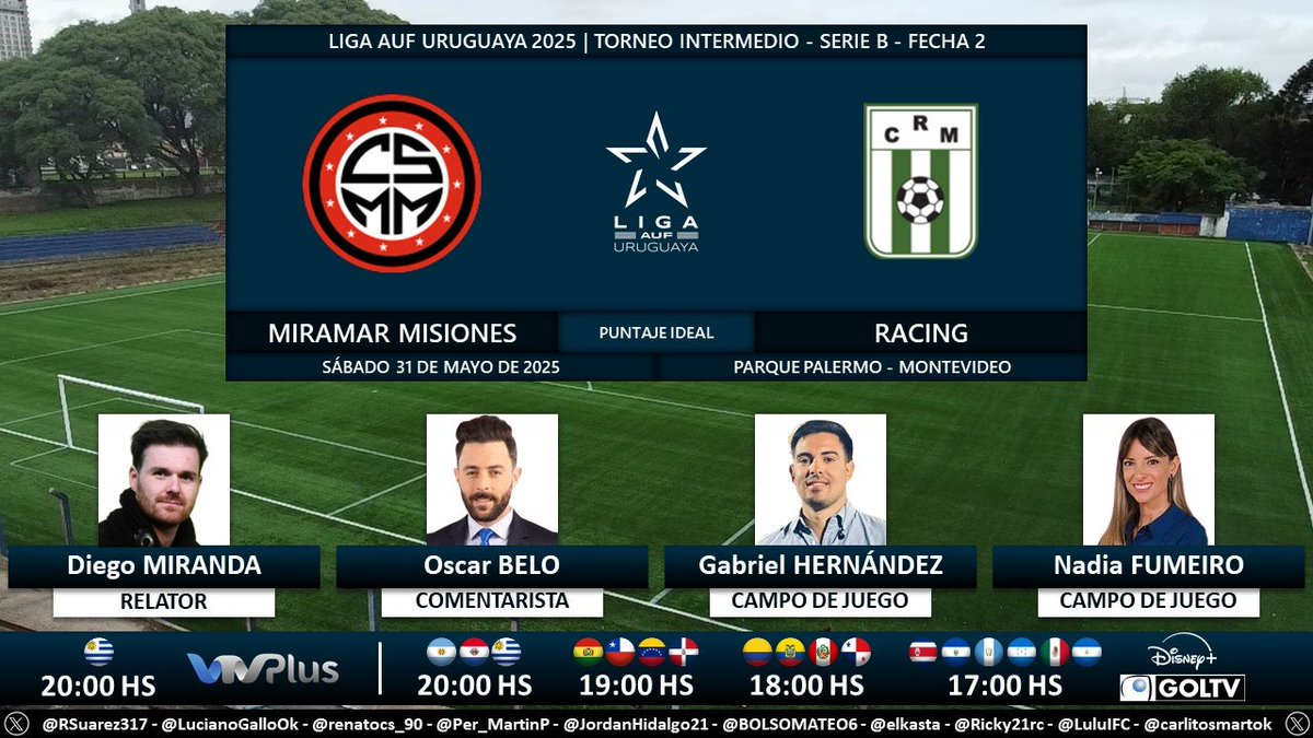Puntaje Ideal (@puntaje_ideal) on Twitter photo ⚽ #AperturaAUF 🇺🇾 | #MiramarMisiones vs. #Racing
🎙 Relator: <a href="/diegomiranda07/">Diego Miranda</a>
🎙 Comentarista: <a href="/oscarbelo/">Oscar Belo</a>
🎙 Campo de juego: <a href="/gabrielhm14/">Gabriel Hernandez</a> - <a href="/nadiafumeiro/">Nadia Fumeiro</a>
📺 <a href="/VTVuruguay/">VTV Uruguay</a> 🇺🇾
💻📱 <a href="/disneyplusla/">Disney+ Latinoamérica</a> Latinoamérica
🤳 #LigaAUFuruguaya - #AUF - #Tenfield
Dale RT 🔃 ⚽ #AperturaAUF 🇺🇾 | #MiramarMisiones vs. #Racing
🎙 Relator: <a href="/diegomiranda07/">Diego Miranda</a>
🎙 Comentarista: <a href="/oscarbelo/">Oscar Belo</a>
🎙 Campo de juego: <a href="/gabrielhm14/">Gabriel Hernandez</a> - <a href="/nadiafumeiro/">Nadia Fumeiro</a>
📺 <a href="/VTVuruguay/">VTV Uruguay</a> 🇺🇾
💻📱 <a href="/disneyplusla/">Disney+ Latinoamérica</a> Latinoamérica
🤳 #LigaAUFuruguaya - #AUF - #Tenfield
Dale RT 🔃