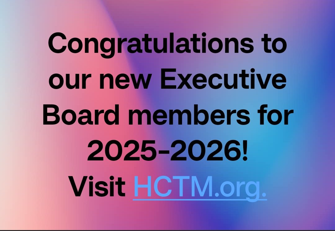 Congratulations to our new Executive Board members for 2025-2026!
Visit HCTM.org.