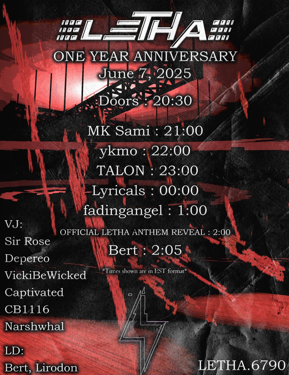 / - / - / LETHA 1 YEAR ANNIVERSARY \ - \ - \

06/07/2025

20:30 Doors

MK Sami
ykmo
TALON [VRC DEBUT]
Lyricals
fadingangel
-
OFFICIAL ANTHEM REVEAL
-
Bert

VJ:
Sir Rose
Depereo
VickiBeWicked
Captivated
CB1116
Narshwhal

LD:
Bert
Lirodon

*Times shown are EST*

Group+
LETHA.6790
