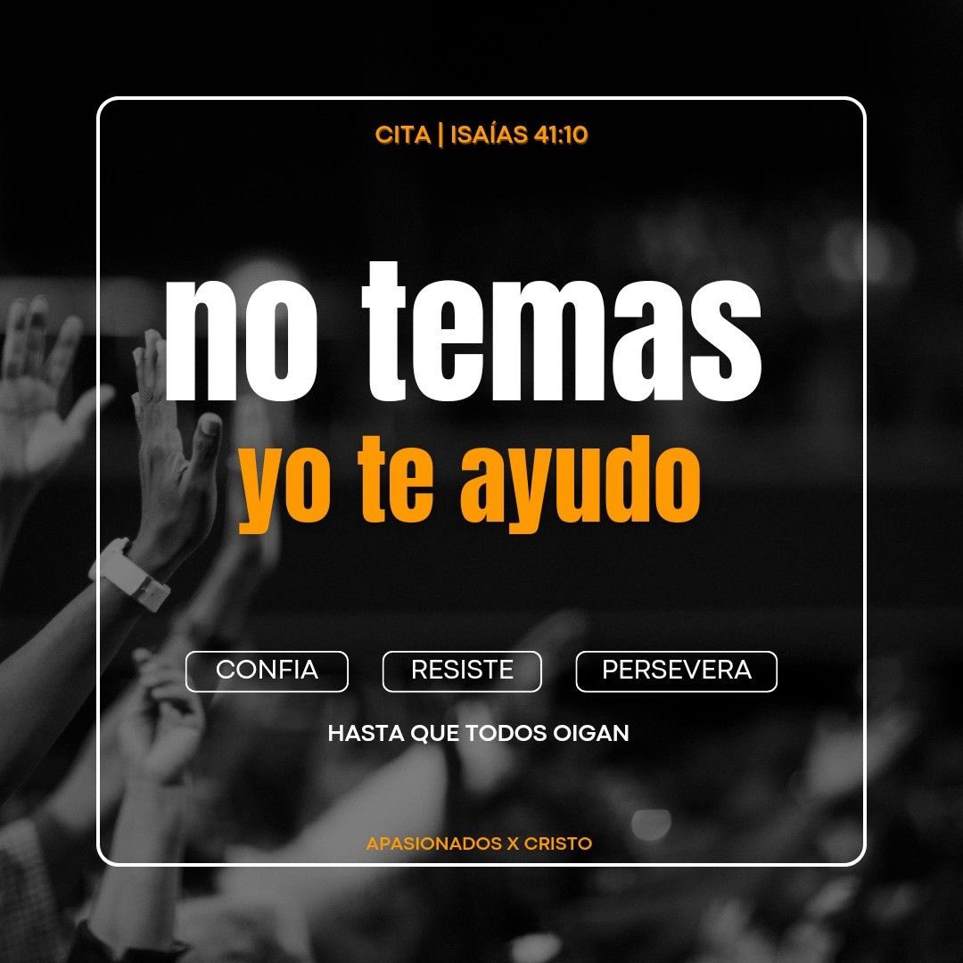 No temas, porque yo estoy contigo; no desmayes, porque yo soy tu Dios que te esfuerzo; siempre te ayudaré, siempre te sustentaré con la diestra de mi justicia.

Isaías 41:10