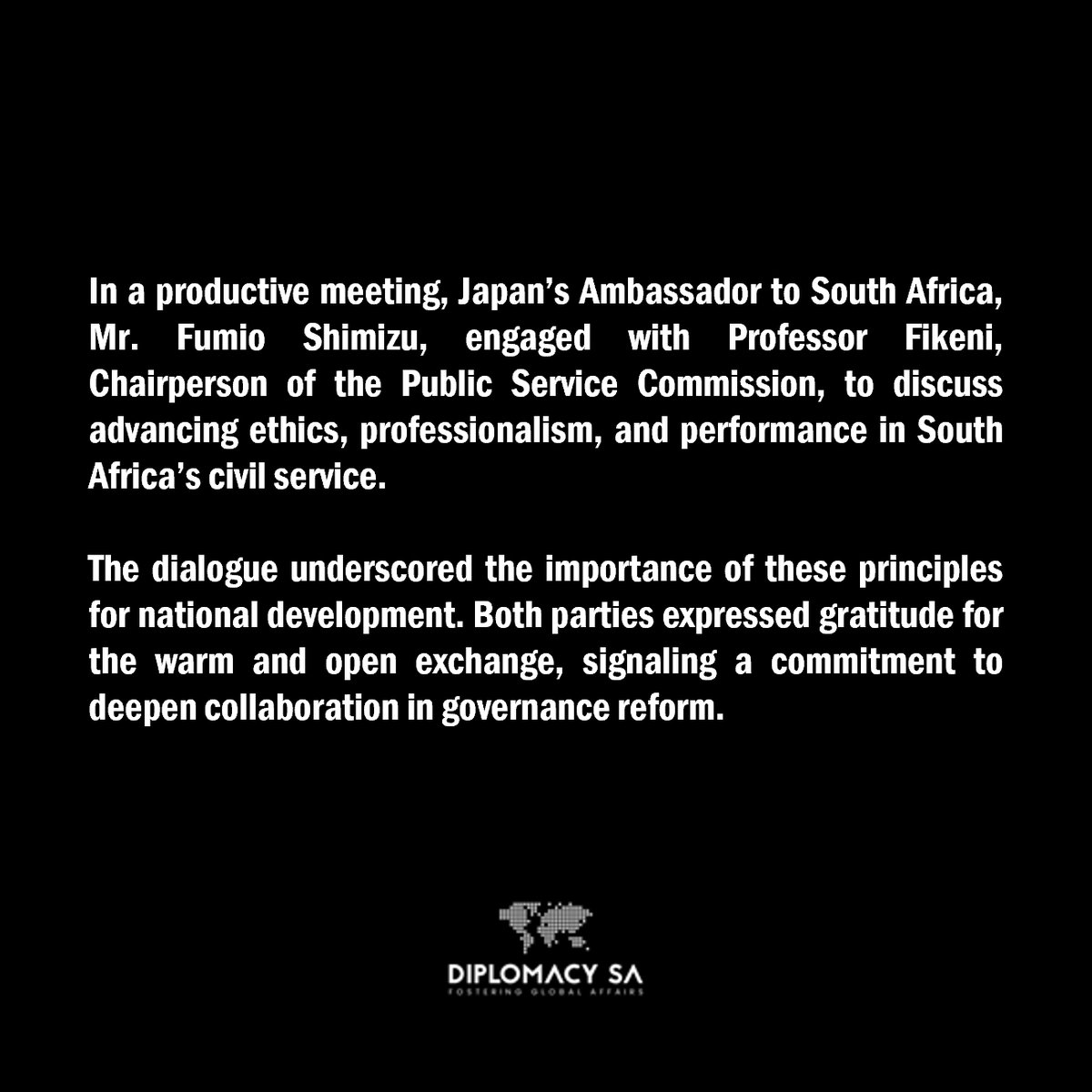 Diplomacy South Africa (@diplomacy_sa) on Twitter photo 🇯🇵 🇿🇦 Japan's Amb. Fumio Shimizu & Prof. Fikeni, PSC Chair, discuss boosting ethics & professionalism in SA's civil service. A warm, open dialogue on governance reform for national growth.
📷Japanese Embassy in Pretoria
<a href="/JP_emb_inSA/">Embassy of Japan in South Africa/在南アフリカ共和国日本国大使館</a> <a href="/JapanAmbinSA/">SHIMIZU Fumio, Ambassador of Japan</a>
#JapanSouthAfrica #CivilService 🇯🇵 🇿🇦 Japan's Amb. Fumio Shimizu & Prof. Fikeni, PSC Chair, discuss boosting ethics & professionalism in SA's civil service. A warm, open dialogue on governance reform for national growth.
📷Japanese Embassy in Pretoria
<a href="/JP_emb_inSA/">Embassy of Japan in South Africa/在南アフリカ共和国日本国大使館</a> <a href="/JapanAmbinSA/">SHIMIZU Fumio, Ambassador of Japan</a>
#JapanSouthAfrica #CivilService