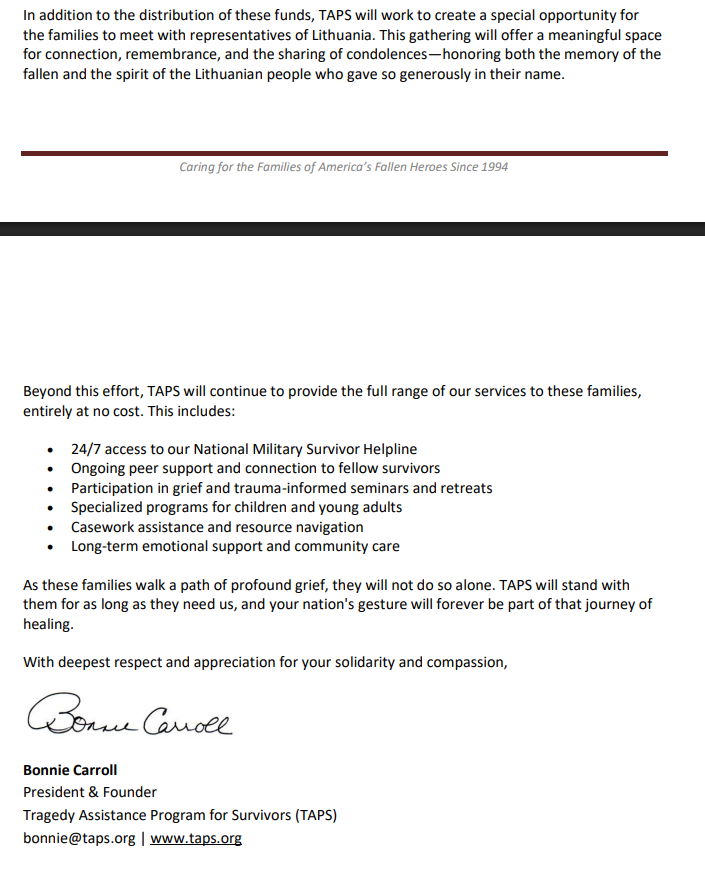 At last the issue how to transfer money raised by Lithuanians to the families of 4 US soldiers who died while on duty in LT is solved. 

Money will go to TAPS (Tragedy Assistance Program to Survivors) foundation and it will distribute to families (~70K USD each family)