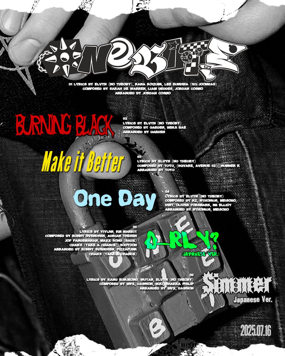 NEXZ Japan 2nd EP『One Bite』
TRACKLIST

2025.7.16 WED 0AM (JST)

#NEXZ #OneBite
#One_Bite #NEXZ_One_Bite
#BURNING_BLACK
#Make_it_Better
#One_Day
#O_RLY
#Simmer