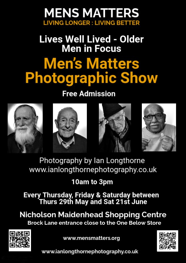 Men's Matters in association with photographer Ian Longthorne are holding a FREE photographic exhibition - a celebration of our older men - at Nicholson's Shopping Centre, Maidenhead until 21st June (thurs, fri, sat only) so come along and be amazed!