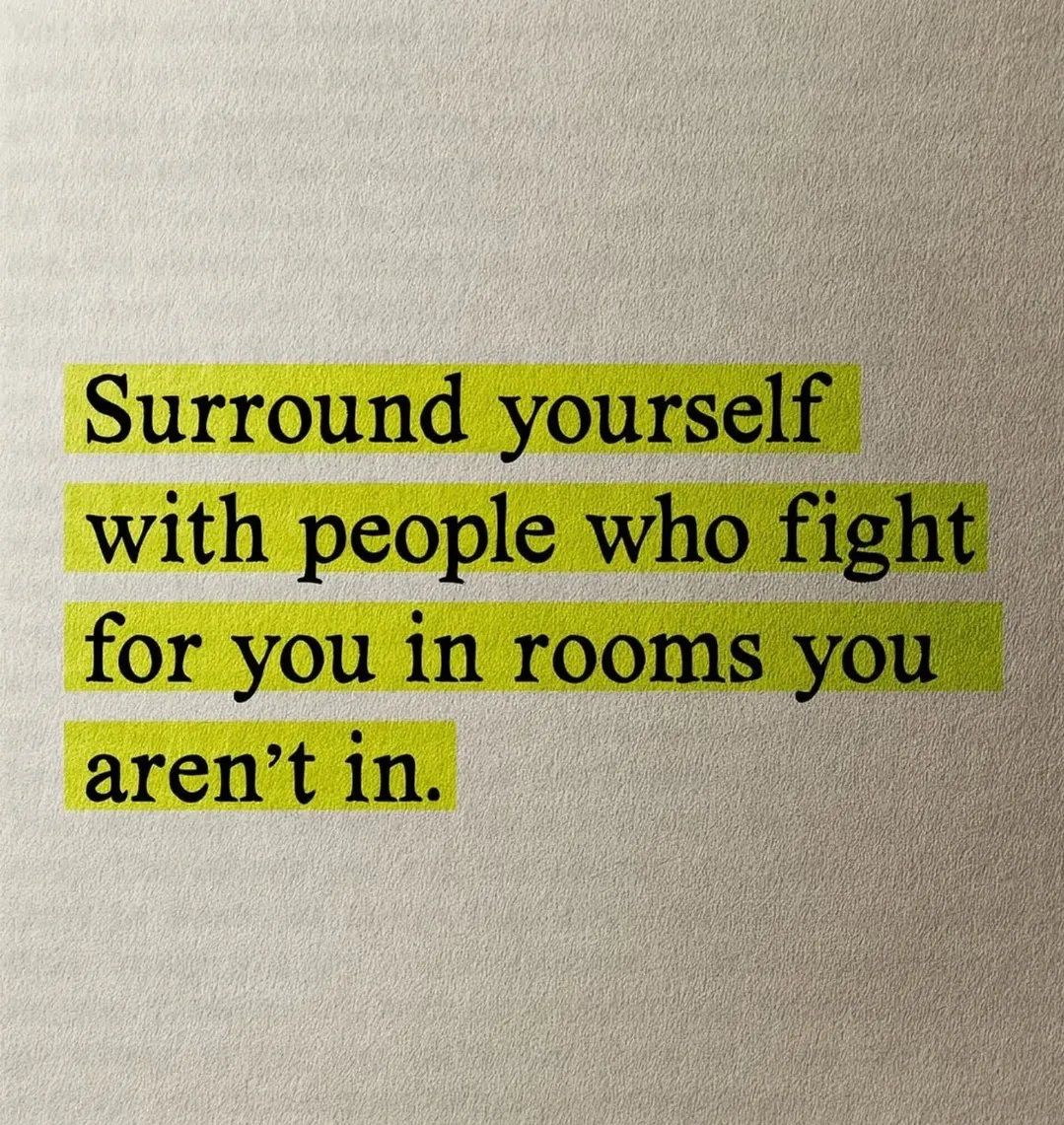 Surround yourself with people who will lift you up.