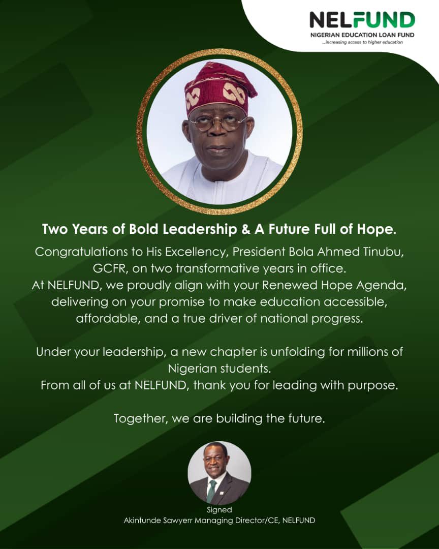 2 Years of Renewed Hope!
Congratulations to President Bola Ahmed Tinubu, GCFR, on two years of visionary leadership!

At NELFUND, we’re proud to champion your mission of making education accessible to all. Together, we're empowering Nigerian students and building a brighter