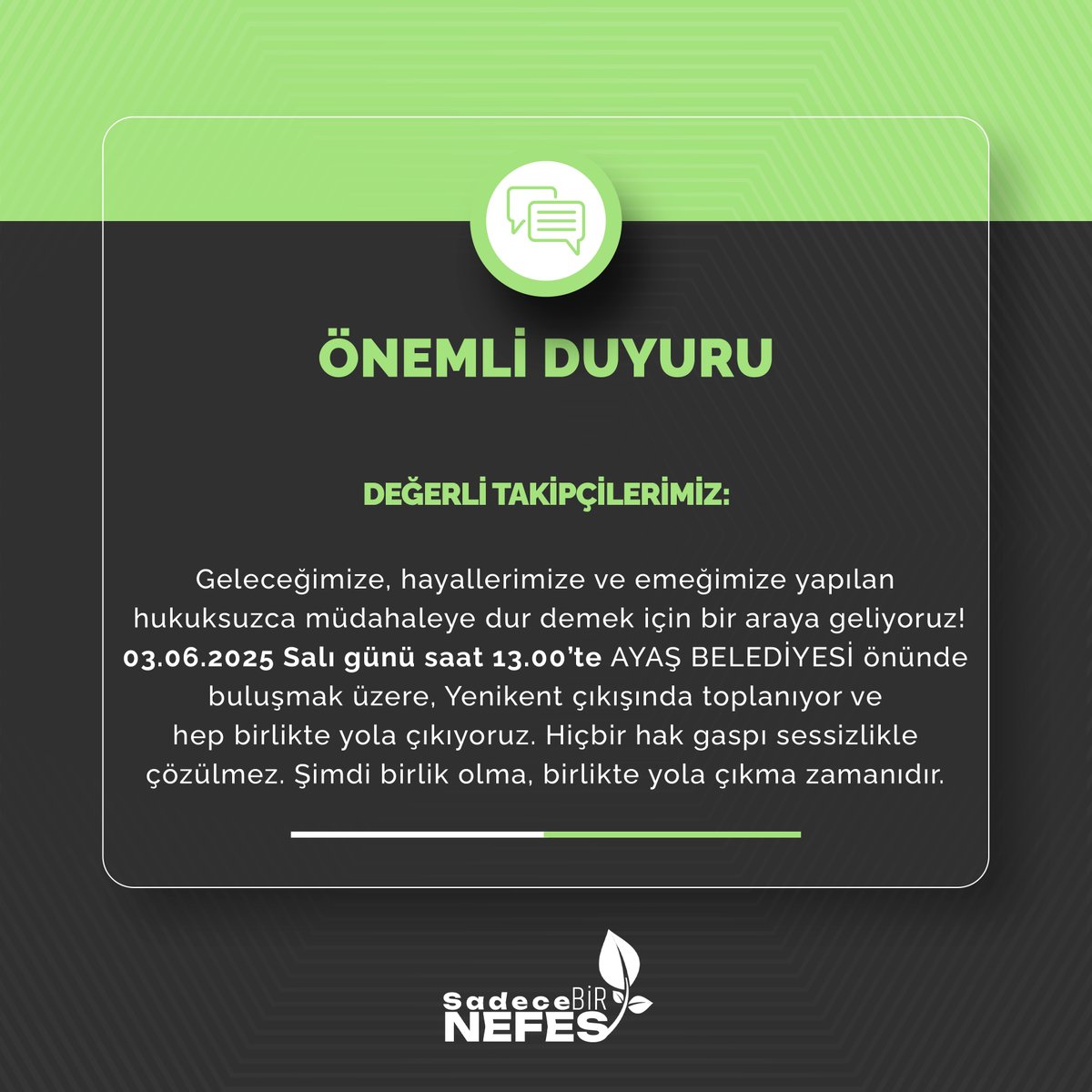 Geleceğimize, hayallerimize ve emeğimize yapılan hukuksuzca müdahaleye dur demek için bir araya geliyoruz!
03.06.2025 Salı günü saat 13.00’te AYAŞ BELEDİYESİ önünde buluşmak üzere, Yenikent çıkışında toplanıyor ve hep birlikte yola çıkıyoruz.