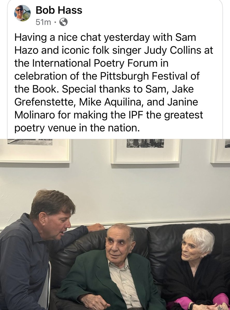 I have met everyone that master poet Bob Hass mentions here—except for Judy Collins—and I agree with his assessment of Pittsburgh’s INTERNATIONAL POETRY FORUM. The IPF is the strongest poetry forum in the country—and probably the world. Pittsburgh is Paradise for poets.