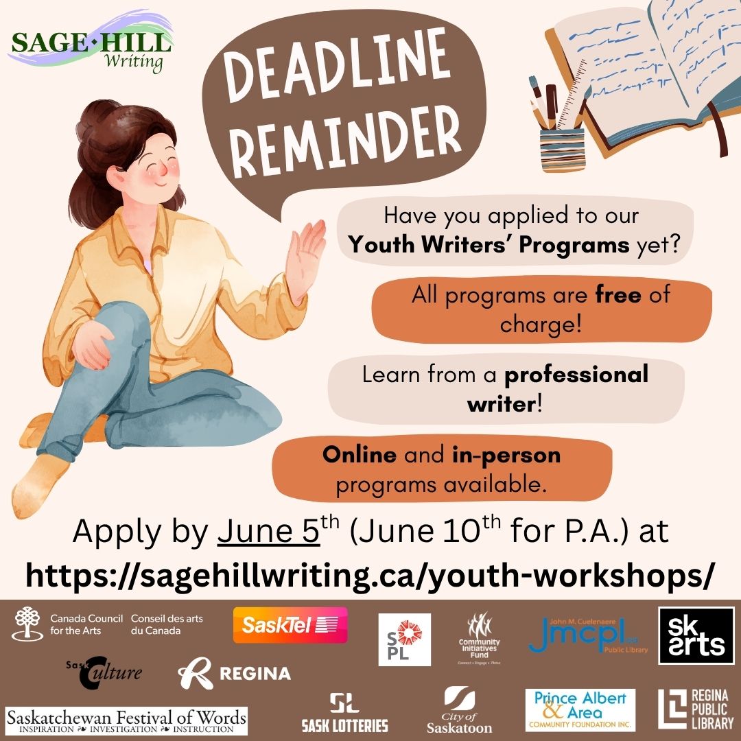 Deadline Reminder‼️

Applications for the Teen and Young Writers' Workshops are closed at midnight (CST) on June 5th. Applications for the Prince Albert Young Writers' Workshop are open until midnight on June 10th.

Find more information and apply at sagehillwriting.ca/youth-workshops.