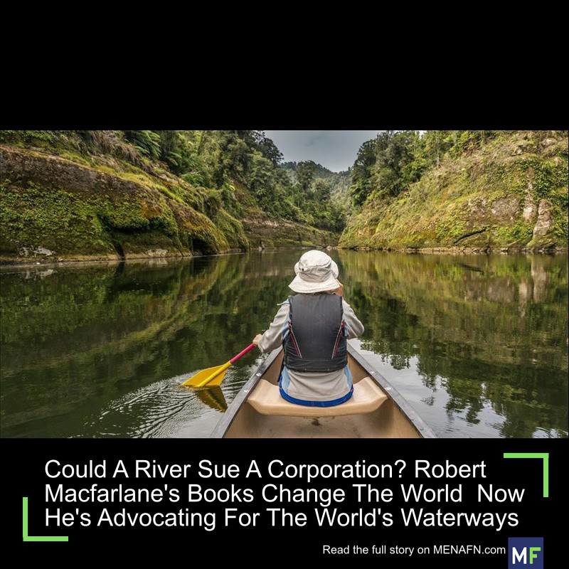 MENAFN's tweet photo. Could A River Sue A Corporation? Robert Macfarlane's Books Change The World Now He's Advocating For The World's Waterways #River #Corporation? #Robert #Macfarlane's #Books #Change #World #He's #Advocating #World's #Waterways #School #University #Collage… https://t.co/el47shxYU5 https://t.co/pGigRxtHGW