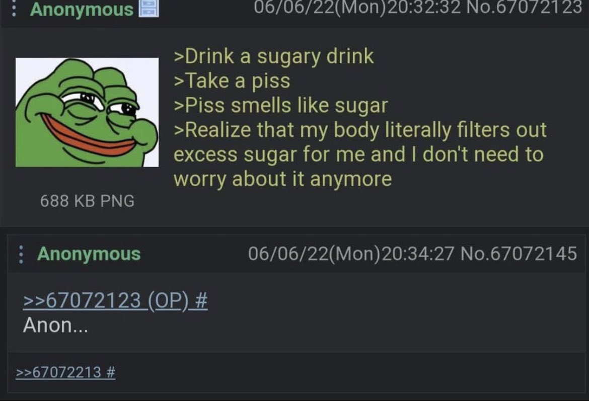&gt;설탕가득 음료수를 마심
&gt;오줌을 쌈
&gt;오줌에서 설탕 냄새가 남
&gt;내 몸이 과도한 설탕을 배출해낸다는 걸 알게 됐으니 이제 더는 걱정할 필요가 없군!

&gt;&gt;게이야...