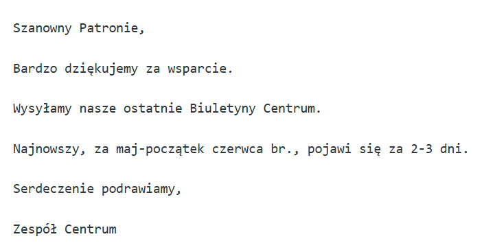Lubimy wysyłać takie wiadomości :) 

I cieszymy się podwójnie, bo mamy nowego Patrona, a jednocześnie wysyłamy dzisiaj nasz najnowszy Biuletyn.

Serdecznie dziękujemy za wsparcie i pozdrawiamy,

Zespół Centrum