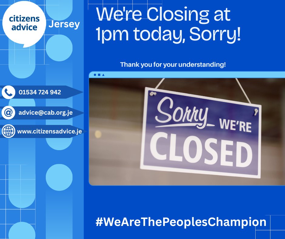Citizens Advice Jersey (@cabjersey) on Twitter photo 📢Important Announcement📢
Please note that we will be closing early today at 1pm. We apologize for any inconvenience this may cause and appreciate your understanding.
💻 Website: citizensadvice.je
📧 Email : advice@cab.org.je
📞 Call us: 01534 724942
Thank you - CAJ 📢Important Announcement📢
Please note that we will be closing early today at 1pm. We apologize for any inconvenience this may cause and appreciate your understanding.
💻 Website: citizensadvice.je
📧 Email : advice@cab.org.je
📞 Call us: 01534 724942
Thank you - CAJ