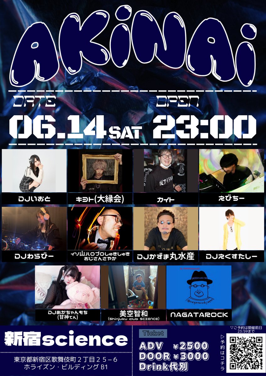 AKINAI@新宿science
6月14日(土)23:00〜
club-science.com/access/
ADV¥2500※D別
予約t.livepocket.jp/e/0614science
出演
DJ
DJいおと
キヨト(大縁会)
カイト
えびちー
DJわらびー
イソ山ハロプロしゅきしゅきおじさんさやか
DJかずま丸水産
DJえくすたしー
DJあかちゃんもち(甘神てん)
美空智和
NAGATAROCK