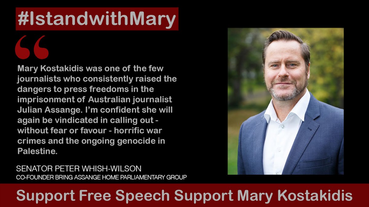 “Mary Kostakidis was one of the few journalists who consistently raised the dangers to press freedoms in the imprisonment of Australian journalist Julian #Assange. I’m confident she will again be vindicated in calling out - without fear or favour - horrific war crimes and the