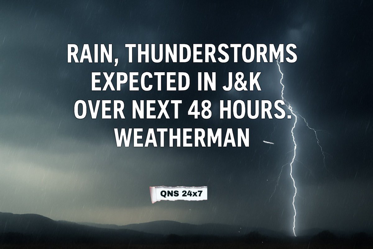 &lt;&lt;&lt;{(€(QNS)€)}&gt;&gt;&gt;
&gt;&gt; Rain, Thunderstorms Expected in J&amp;K Over Next 48 Hours: Weatherman

A Fresh Cloud Band is Set to Approach the Region by Late Afternoon or Evening, Bringing Rain, Thunderstorms, and Gusty Winds to Many Areas In J&amp;K. Dry Weather is Expected From June 4