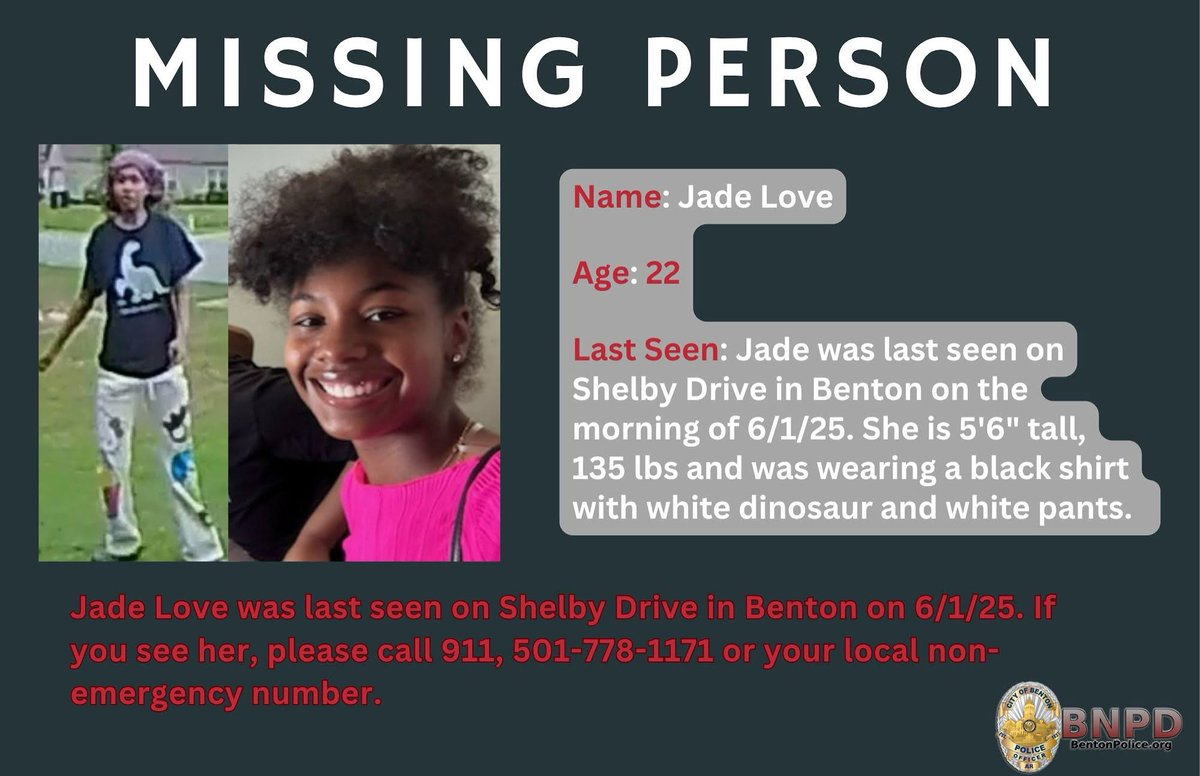 ***MISSING PERSON***

NAME: Jade Love 
AGE: 22
HEIGHT: 5'6"

Jade was last seen on Shelby Drive in Benton on 6/1/25. If you see her, please call 911, 501-778-1171 or your local non-emergency number.

#BNPD #MissingPerson #PleaseShare