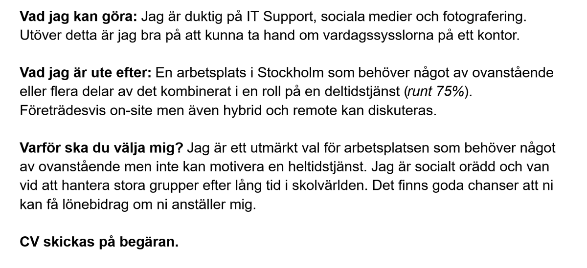 Behöver din arbetsplats en extra person men kan inte motivera en heltidstjänst? Ta en titt nedan och se om jag kan vara till hjälp. 

Är självklart öppen för annat än det jag angivit.