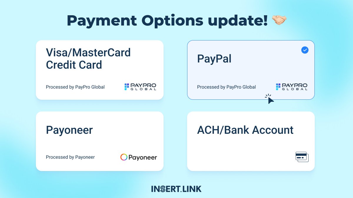 We’ve made payments even easier for you 🤑 

At INSERT.LINK, we’ve added more ways to pay so you can choose what works best. You can now use:

- PayPro (Visa/MasterCard, credit cards, PayPal)
- Payoneer
- ACH/bank transfers

No extra steps or complications—just a