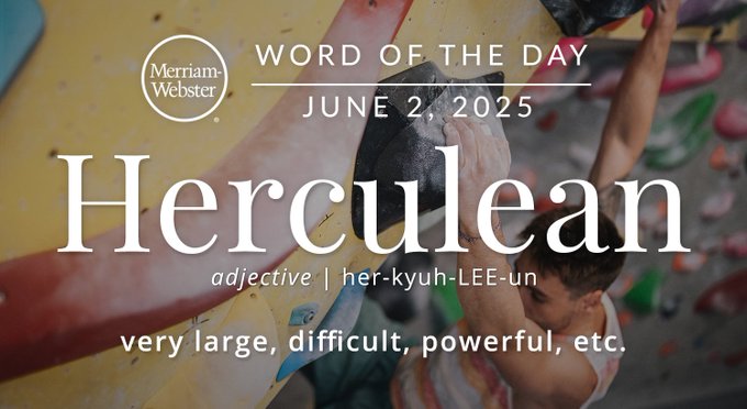 Merriam-Webster Word of the Day June 2, 2025 'Herculean' adjective | her-kyuh-LEE-un "very large, difficult, powerful, etc. Background Image: A person rock climbing