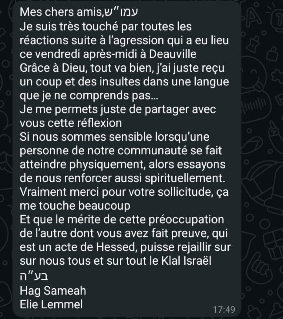 Sidération d’apprendre, en pleine fête de Shavouot, que le Rav Lemmel a été agressé ce vendredi à Deauville. Aucune information dans les médias donc voici son communiqué. 
La haine du juif encore, toujours, partout.